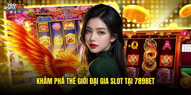 Khám phá thế giới Đại Gia Slot tại 789bet