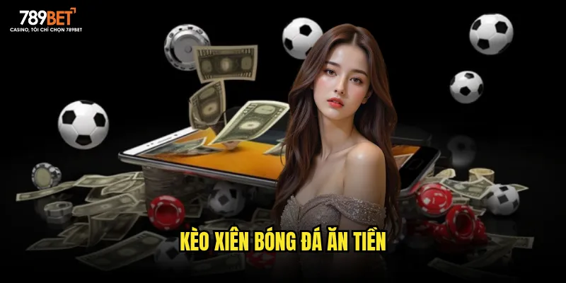 Kèo xiên bóng đá ăn tiền