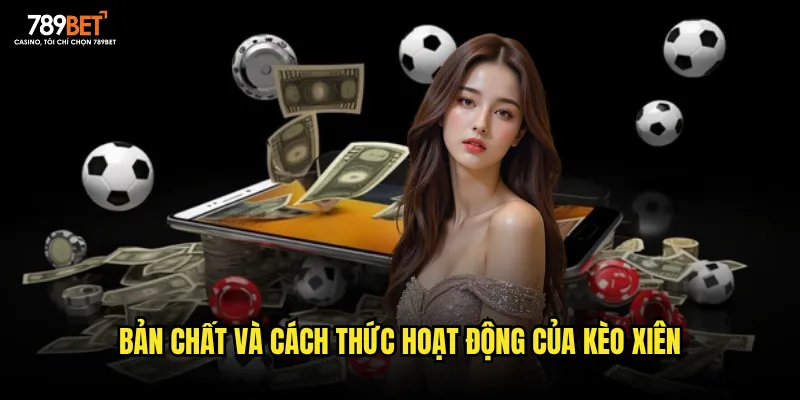 Bản chất và cách thức hoạt động của kèo xiên