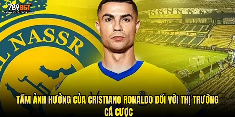 Tầm ảnh hưởng của Cristiano Ronaldo đối với thị trường cá cược