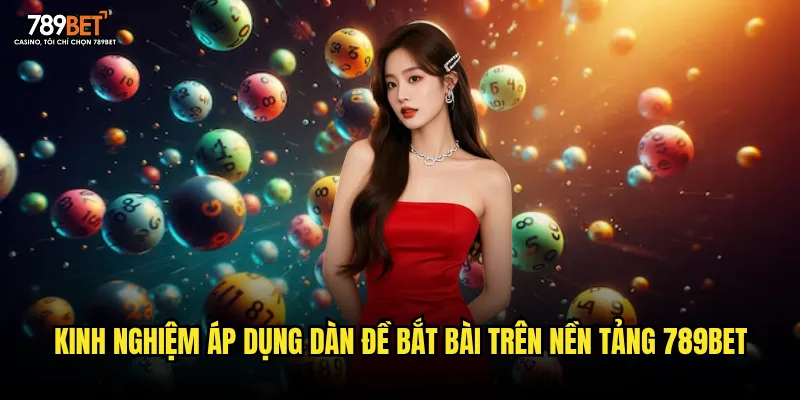 Kinh nghiệm áp dụng dàn đề bắt bài trên nền tảng 789bet