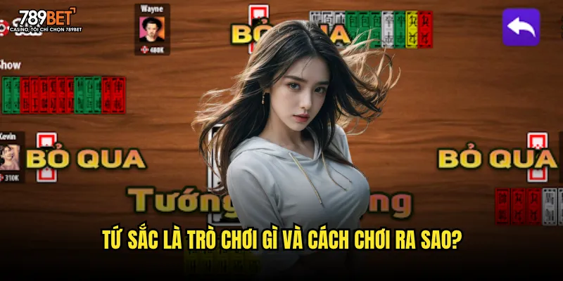 Tứ sắc là trò chơi gì và cách chơi ra sao?