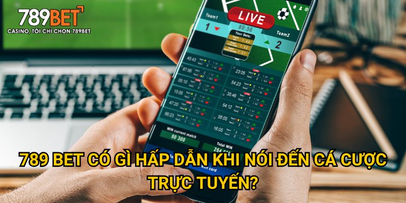 789 Bet Có Gì Hấp Dẫn Khi Nói Đến Cá Cược Trực Tuyến