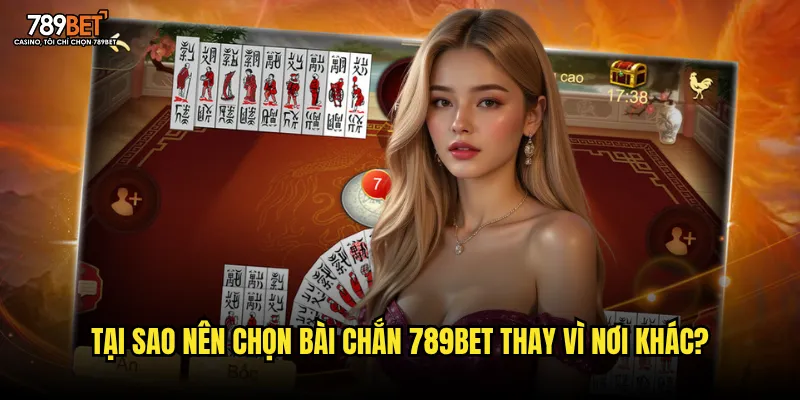 Tại sao nên chọn bài chắn 789bet thay vì nơi khác?