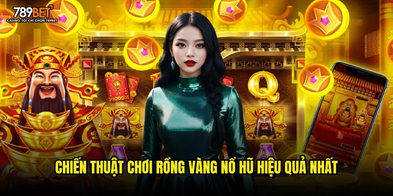 Chiến thuật chơi Rồng Vàng Nổ Hũ hiệu quả nhất