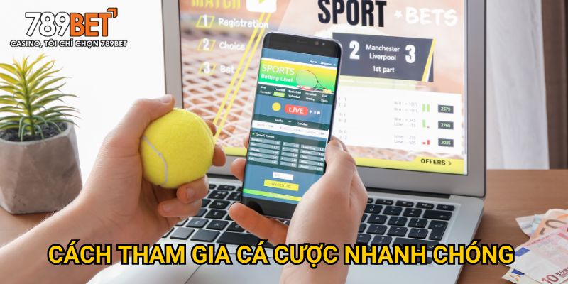 Cách tham gia cá cược nhanh chóng